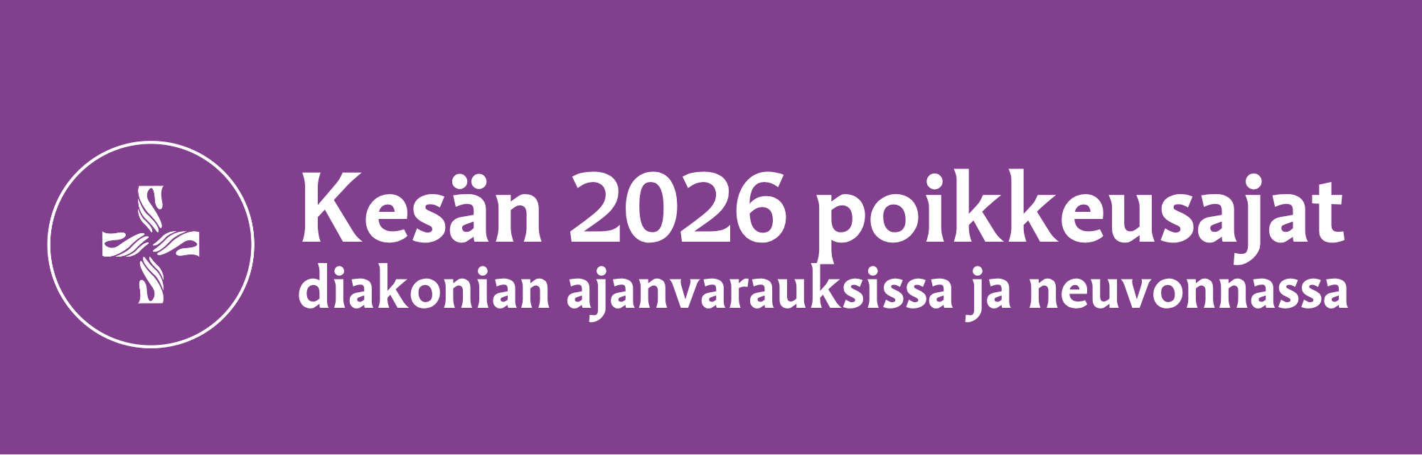 Violetilla pohjalla teksti: Kesän 2026 poikkeusajat diakonian ajanvarauksessa ja neuvonnassa