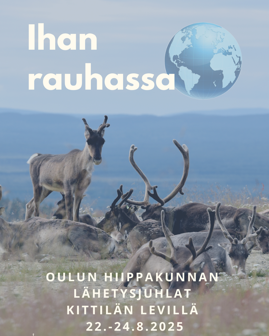 Retki Oulun hiippakunnan lähetysjuhlille poroja, tunturimaisema, maapallo, tekstit Ihan rauhassa, Oulun hiippakunnan lähetysjuhlat Kittilän Levillä 22.-24.8.2025