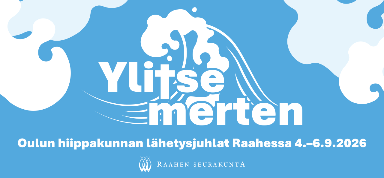 Sinisellä pohjalla valkoisia aaltoja. Teksti Ylitse merten Oulun hiippakunnan lähetysjuhlat Raahessa 4.-6.9.2026. Raahen seurakunnan logo.